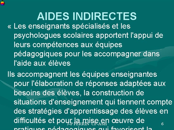 AIDES INDIRECTES « Les enseignants spécialisés et les psychologues scolaires apportent l'appui de leurs