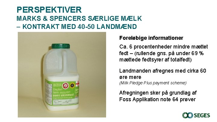 PERSPEKTIVER MARKS & SPENCERS SÆRLIGE MÆLK – KONTRAKT MED 40 -50 LANDMÆND Foreløbige informationer PERSPEKTIVER MARKS & SPENCERS SÆRLIGE MÆLK – KONTRAKT MED 40 -50 LANDMÆND Foreløbige informationer