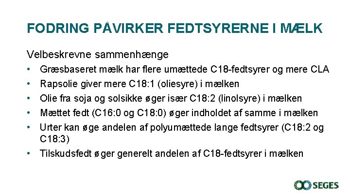FODRING PÅVIRKER FEDTSYRERNE I MÆLK Velbeskrevne sammenhænge • • • Græsbaseret mælk har flere FODRING PÅVIRKER FEDTSYRERNE I MÆLK Velbeskrevne sammenhænge • • • Græsbaseret mælk har flere