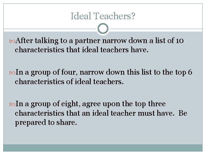 Ideal Teachers? After talking to a partner narrow down a list of 10 characteristics