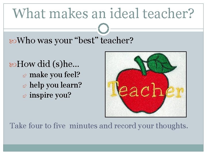 What makes an ideal teacher? Who was your “best” teacher? How did (s)he… make