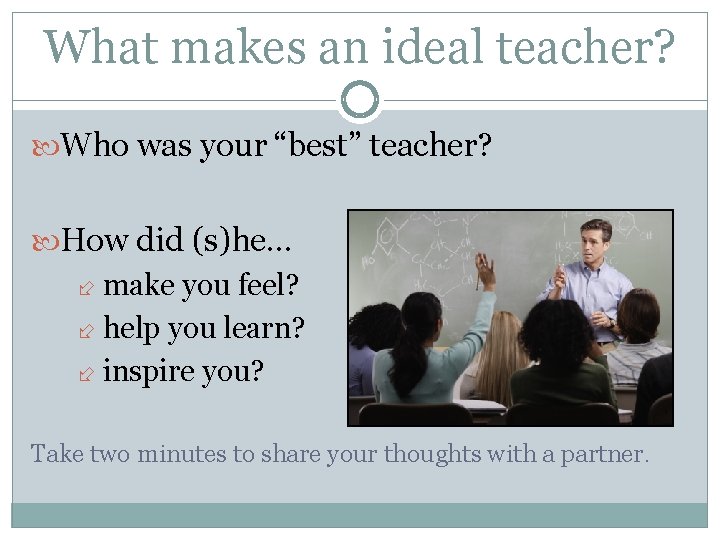 What makes an ideal teacher? Who was your “best” teacher? How did (s)he… make