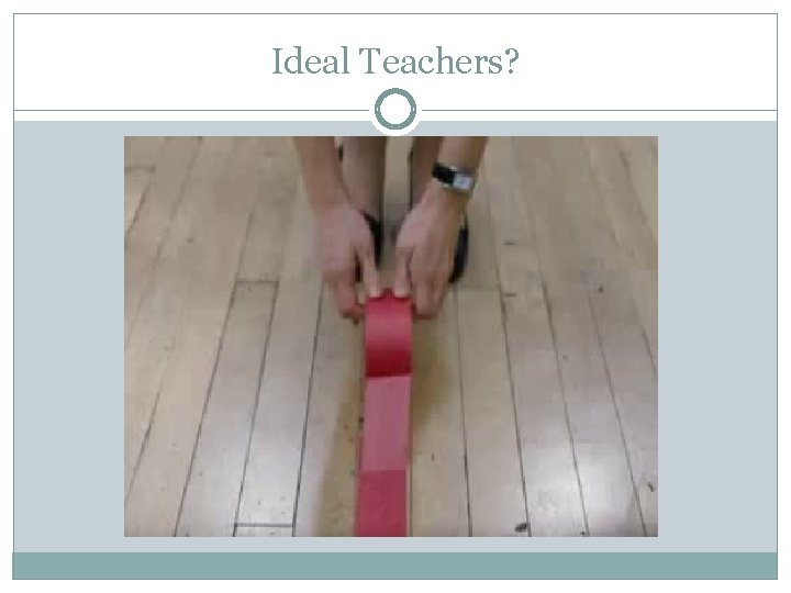 Ideal Teachers? 
