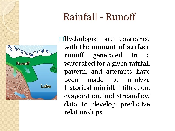Rainfall - Runoff �Hydrologist are concerned with the amount of surface runoff generated in