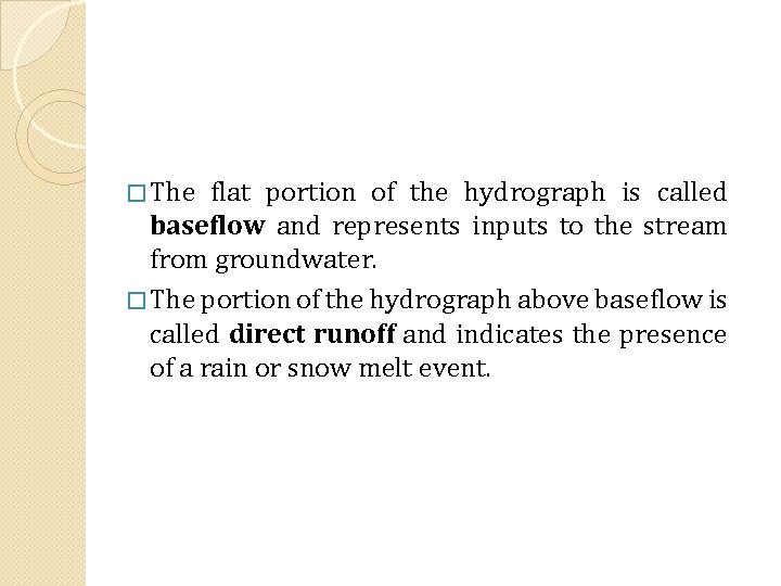 � The flat portion of the hydrograph is called baseflow and represents inputs to