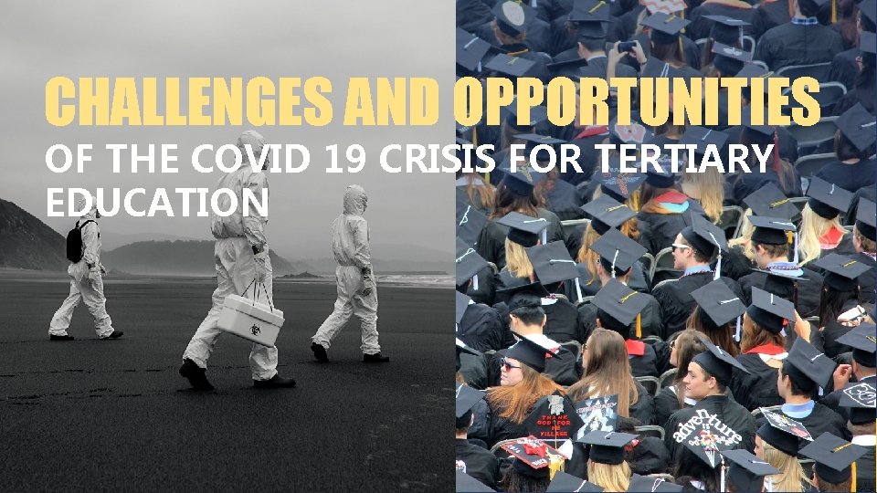 CHALLENGES AND OPPORTUNITIES OF THE COVID 19 CRISIS FOR TERTIARY EDUCATION 1 