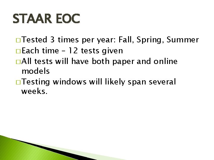 STAAR EOC � Tested 3 times per year: Fall, Spring, Summer � Each time