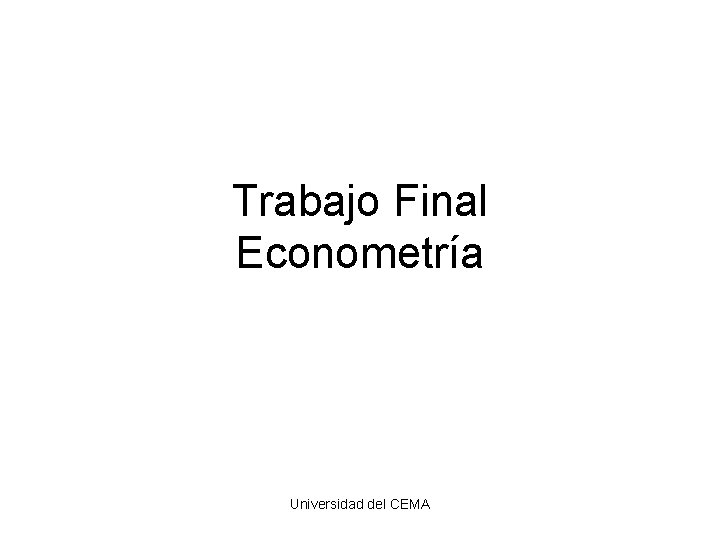 Trabajo Final Econometría Universidad del CEMA 