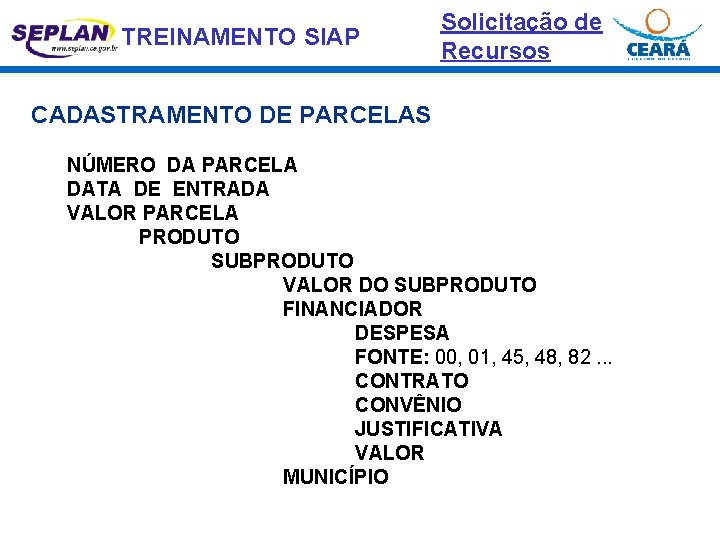 TREINAMENTO SIAP Solicitação de Recursos CADASTRAMENTO DE PARCELAS NÚMERO DA PARCELA DATA DE ENTRADA