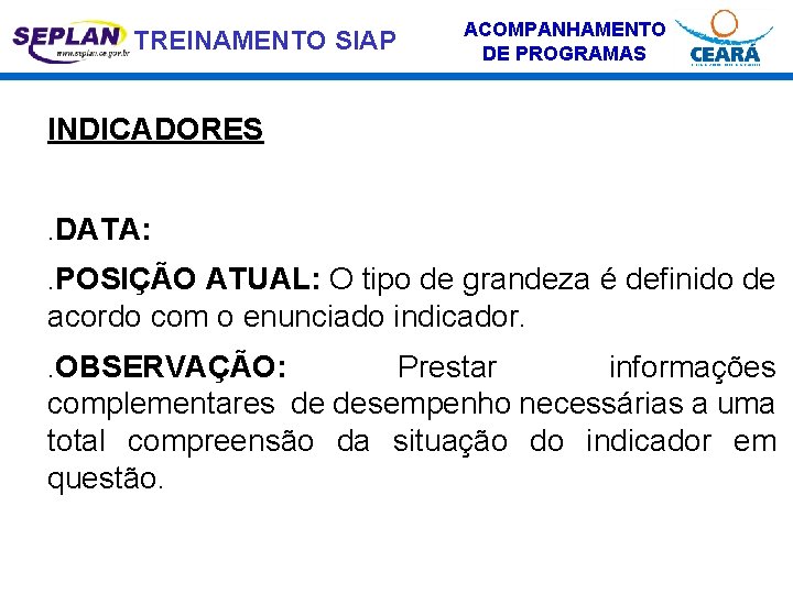 TREINAMENTO SIAP ACOMPANHAMENTO DE PROGRAMAS INDICADORES. DATA: . POSIÇÃO ATUAL: O tipo de grandeza