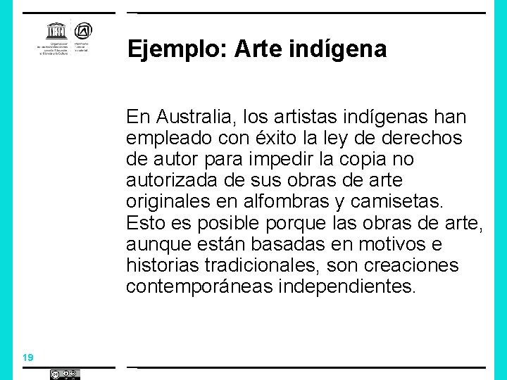 Ejemplo: Arte indígena En Australia, los artistas indígenas han empleado con éxito la ley