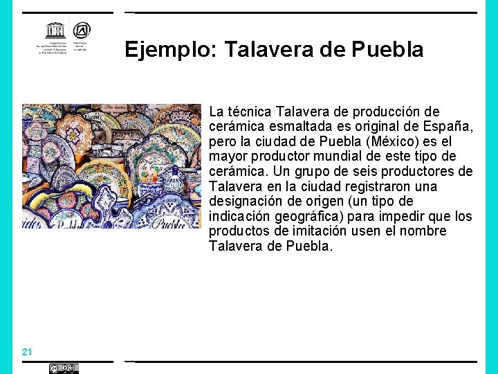 Ejemplo: Talavera de Puebla La técnica Talavera de producción de cerámica esmaltada es original