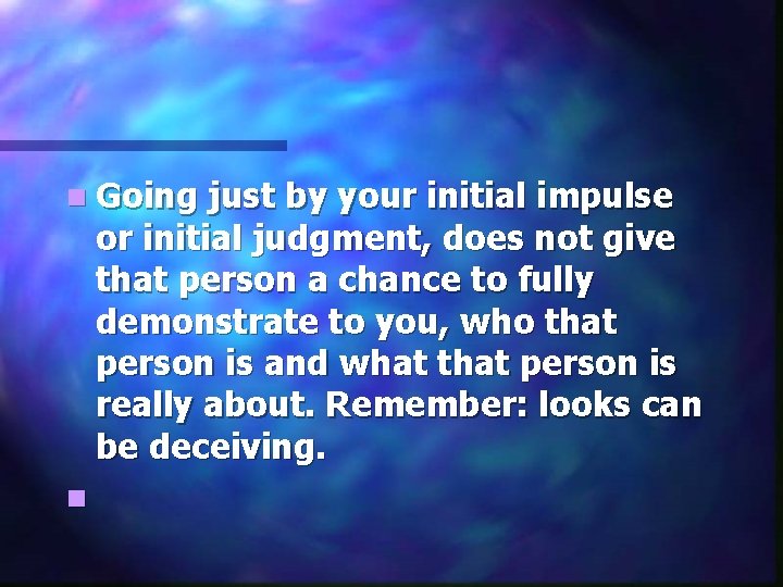 n Going just by your initial impulse or initial judgment, does not give that