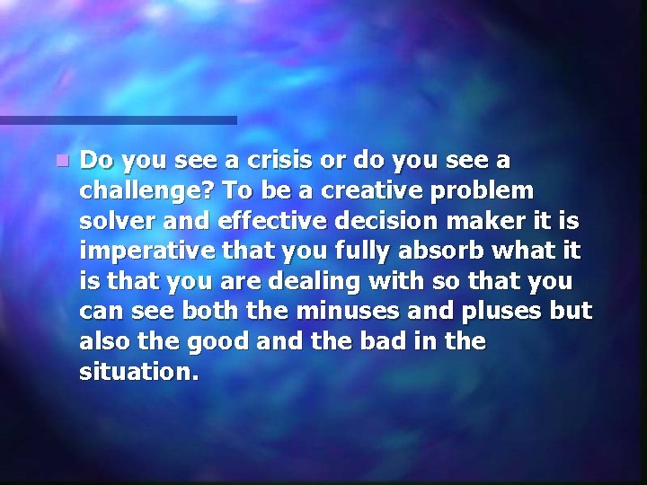 n Do you see a crisis or do you see a challenge? To be