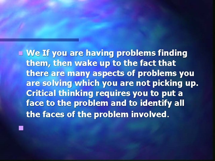 n We If you are having problems finding them, then wake up to the