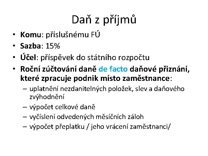 Daň z příjmů • • Komu: příslušnému FÚ Sazba: 15% Účel: příspěvek do státního