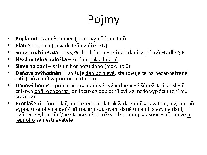 Pojmy Poplatník - zaměstnanec (je mu vyměřena daň) Plátce - podnik (odvádí daň na