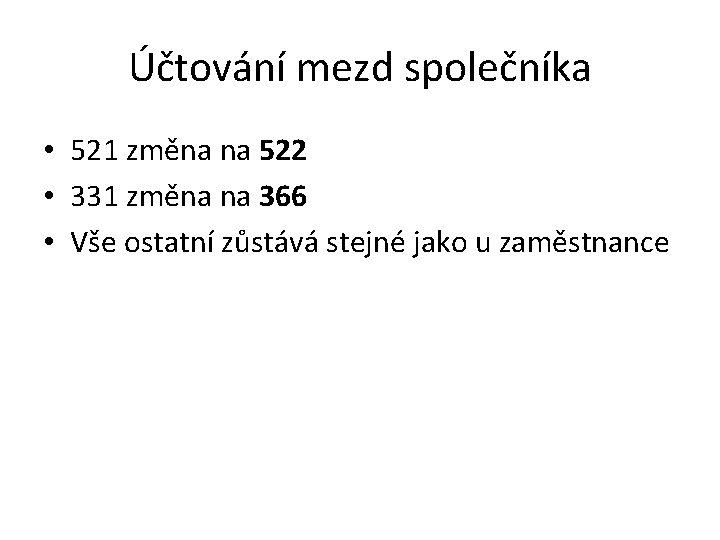 Účtování mezd společníka • 521 změna na 522 • 331 změna na 366 •