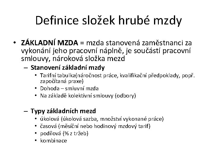 Definice složek hrubé mzdy • ZÁKLADNÍ MZDA = mzda stanovená zaměstnanci za vykonání jeho