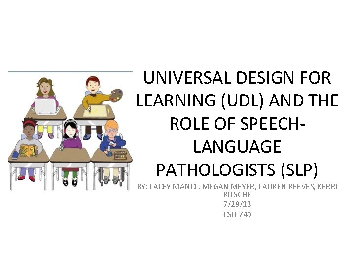 UNIVERSAL DESIGN FOR LEARNING (UDL) AND THE ROLE OF SPEECHLANGUAGE PATHOLOGISTS (SLP) BY: LACEY
