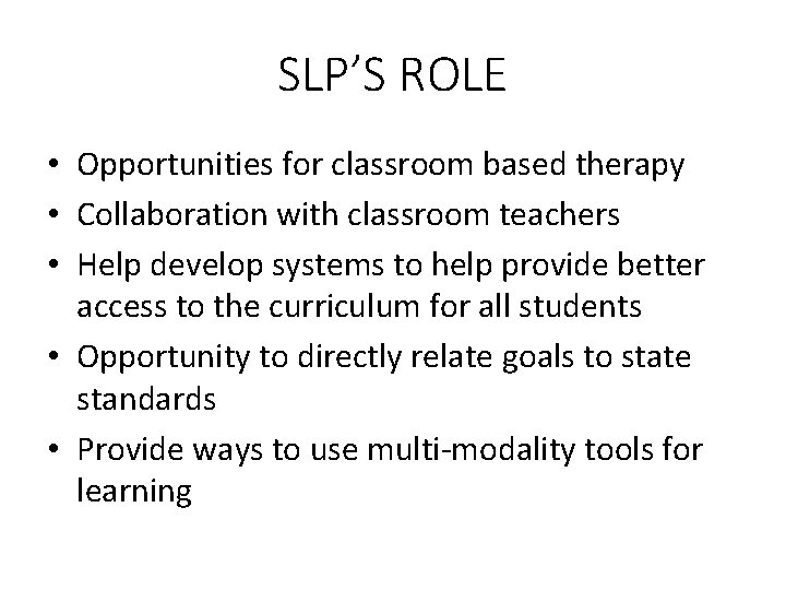 SLP’S ROLE • Opportunities for classroom based therapy • Collaboration with classroom teachers •