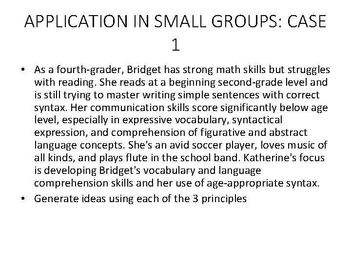 APPLICATION IN SMALL GROUPS: CASE 1 • As a fourth-grader, Bridget has strong math