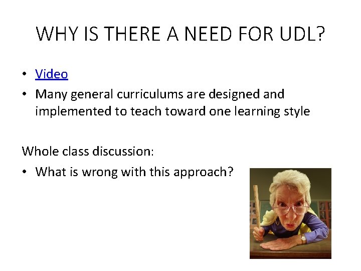 WHY IS THERE A NEED FOR UDL? • Video • Many general curriculums are