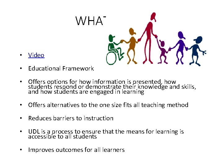 WHAT IS UDL • Video • Educational Framework • Offers options for how information