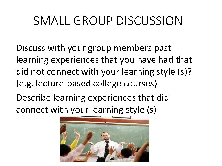 SMALL GROUP DISCUSSION Discuss with your group members past learning experiences that you have