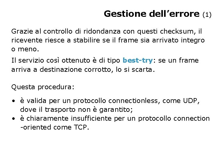 Gestione dell’errore (1) Grazie al controllo di ridondanza con questi checksum, il ricevente riesce