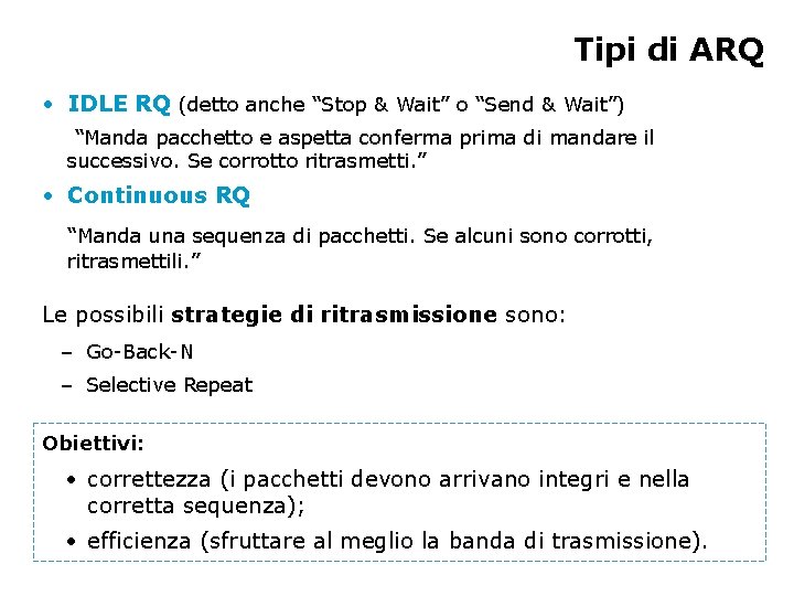 Tipi di ARQ • IDLE RQ (detto anche “Stop & Wait” o “Send &