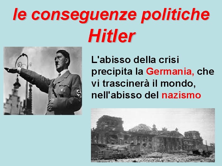 le conseguenze politiche Hitler L'abisso della crisi precipita la Germania, che vi trascinerà il