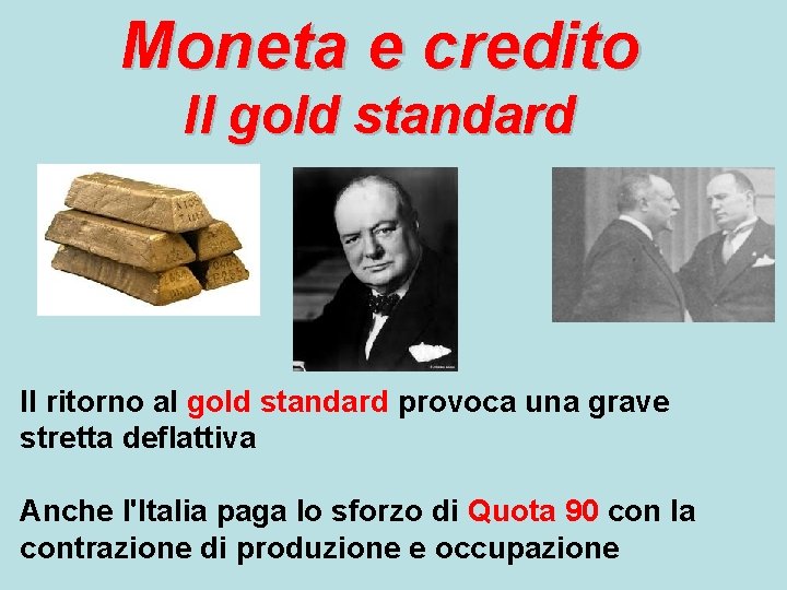 Moneta e credito Il gold standard Il ritorno al gold standard provoca una grave