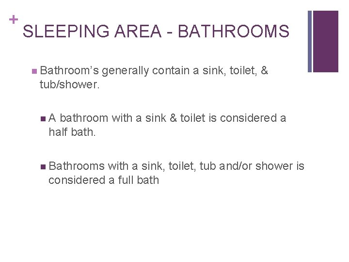 + SLEEPING AREA - BATHROOMS n Bathroom’s generally contain a sink, toilet, & tub/shower. + SLEEPING AREA - BATHROOMS n Bathroom’s generally contain a sink, toilet, & tub/shower.