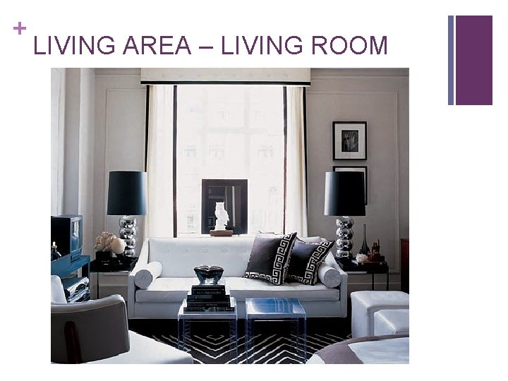 + LIVING AREA – LIVING ROOM + LIVING AREA – LIVING ROOM