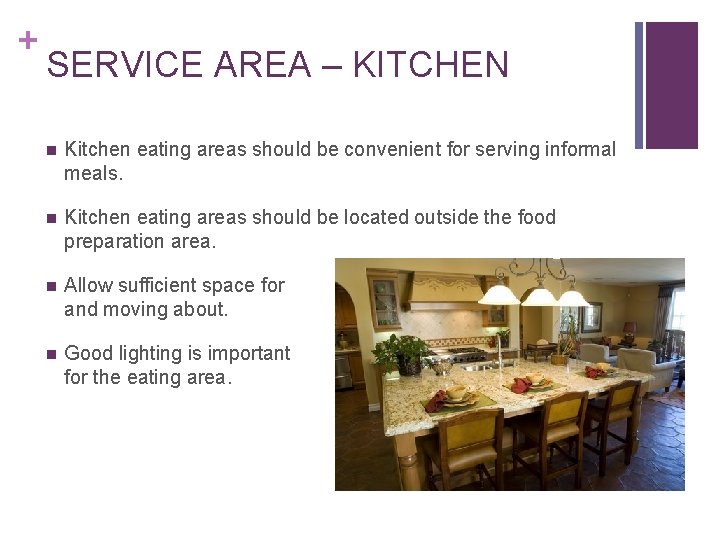+ SERVICE AREA – KITCHEN n Kitchen eating areas should be convenient for serving + SERVICE AREA – KITCHEN n Kitchen eating areas should be convenient for serving