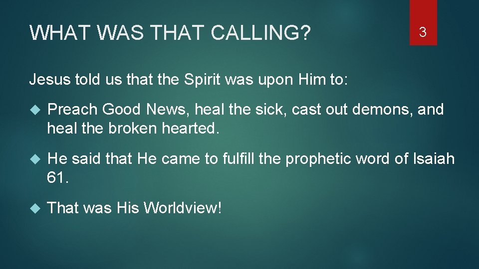 WHAT WAS THAT CALLING? 3 Jesus told us that the Spirit was upon Him