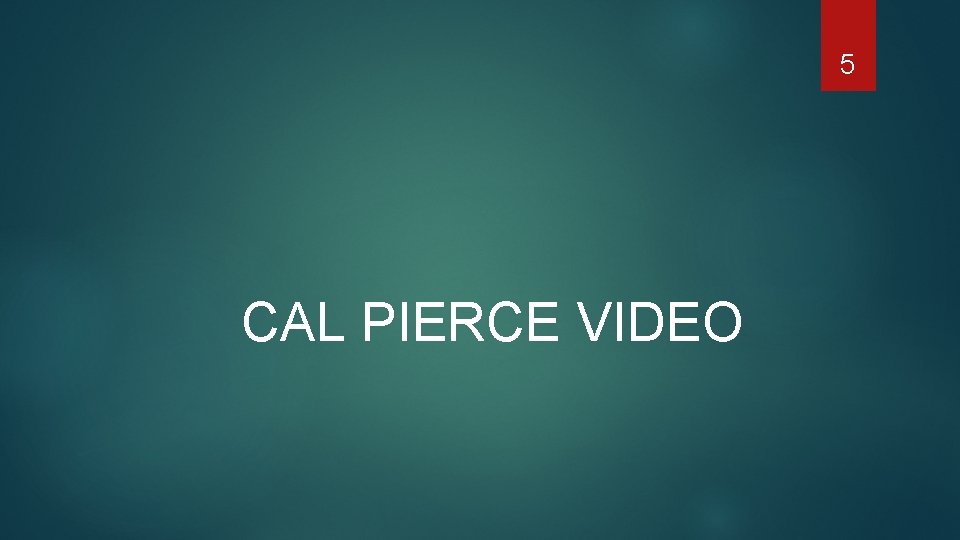 5 CAL PIERCE VIDEO 