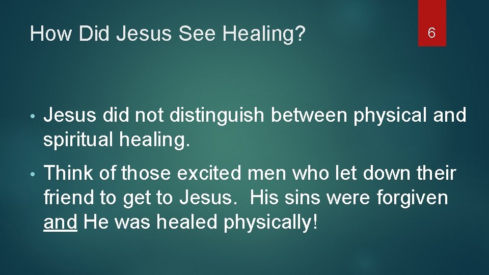 How Did Jesus See Healing? 6 • Jesus did not distinguish between physical and