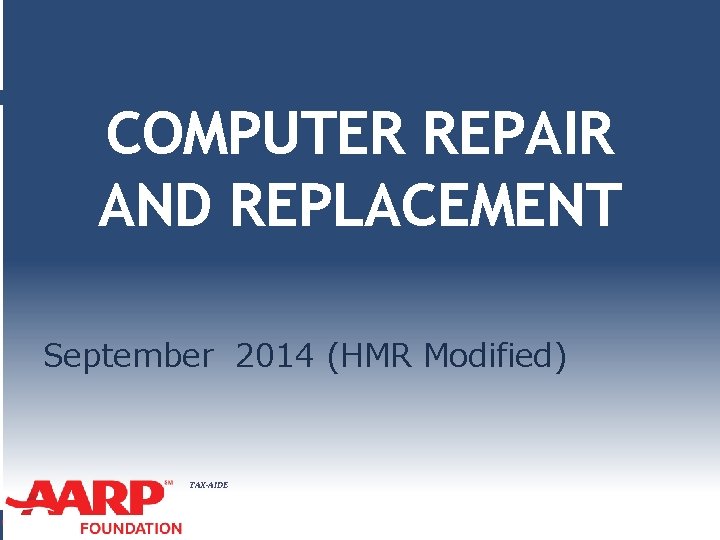 COMPUTER REPAIR AND REPLACEMENT September 2014 (HMR Modified) TAX-AIDE 