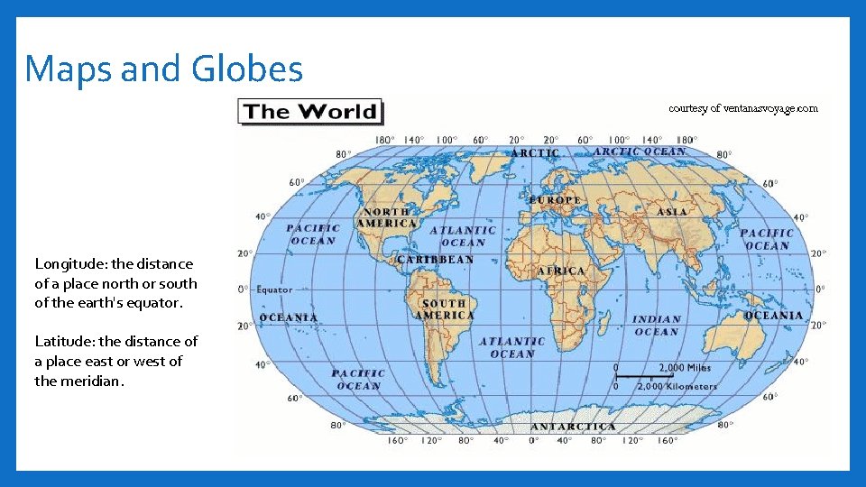 Maps and Globes Longitude: the distance of a place north or south of the