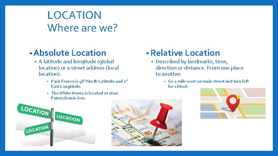 LOCATION Where are we? • Absolute Location • A latitude and longitude (global location)