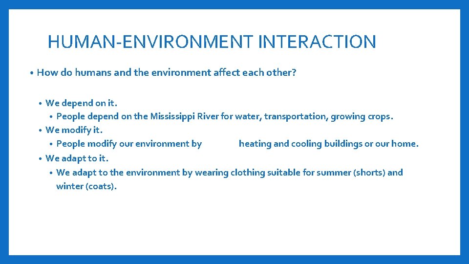 HUMAN-ENVIRONMENT INTERACTION • How do humans and the environment affect each other? We depend