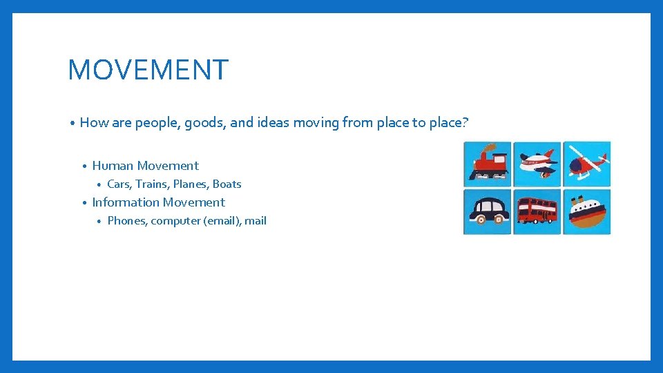 MOVEMENT • How are people, goods, and ideas moving from place to place? •