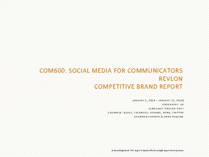 COM 600: SOCIAL MEDIA FOR COMMUNICATORS REVLON COMPETITIVE BRAND REPORT JANUARY 1, 2016 –