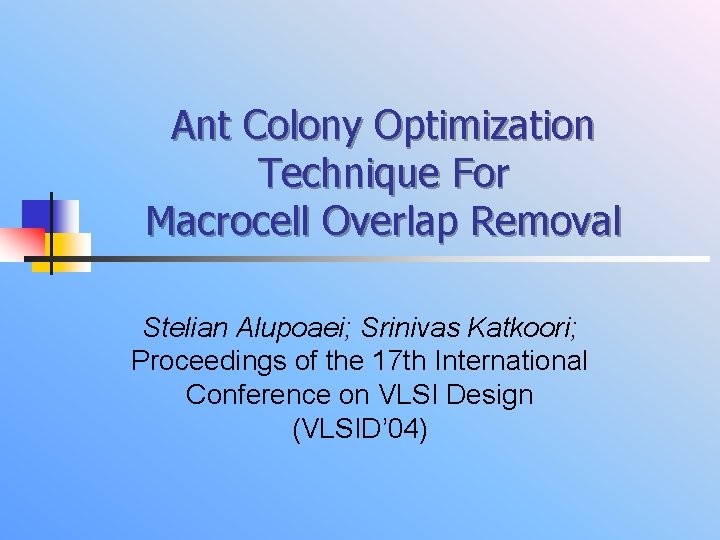 Ant Colony Optimization Technique For Macrocell Overlap Removal Stelian Alupoaei; Srinivas Katkoori; Proceedings of
