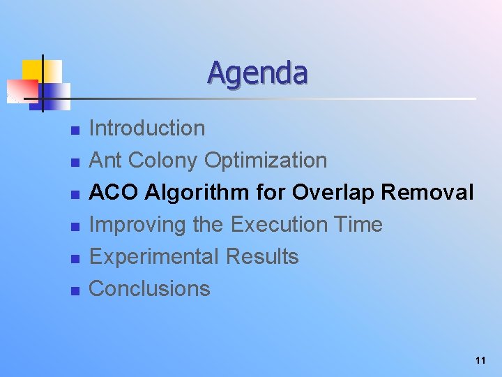 Agenda n n n Introduction Ant Colony Optimization ACO Algorithm for Overlap Removal Improving