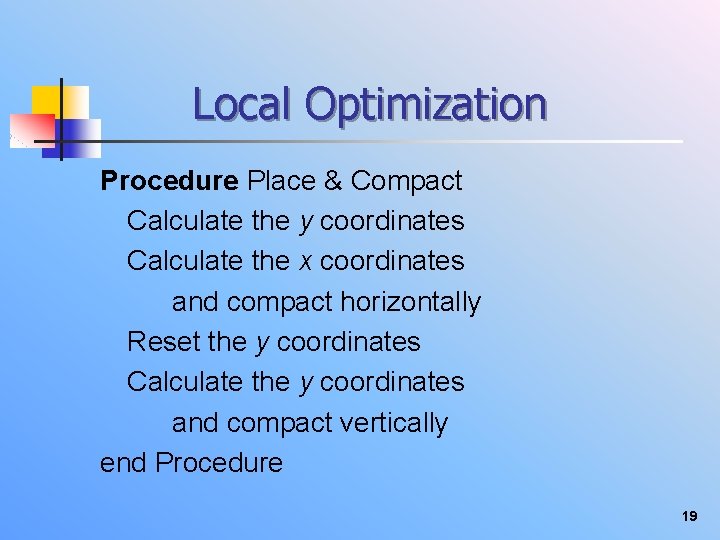 Local Optimization Procedure Place & Compact Calculate the y coordinates Calculate the x coordinates