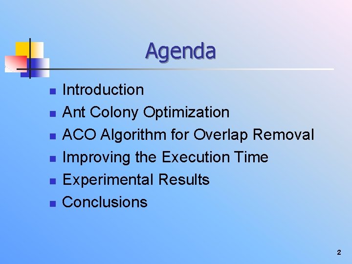 Agenda n n n Introduction Ant Colony Optimization ACO Algorithm for Overlap Removal Improving