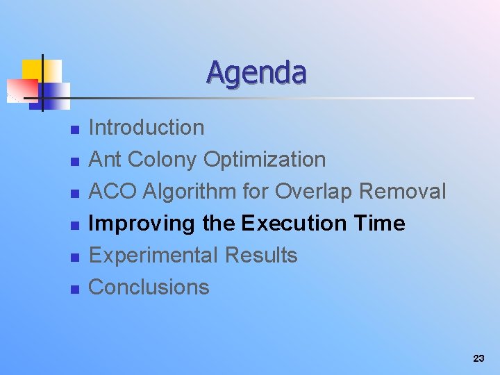 Agenda n n n Introduction Ant Colony Optimization ACO Algorithm for Overlap Removal Improving